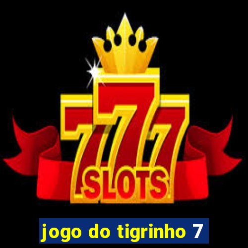 jogo do tigrinho 7